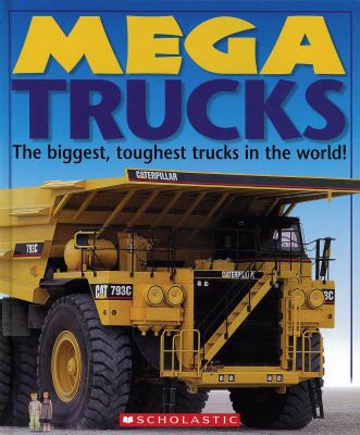 Mega trucks : The biggest, toughest trucks in the world