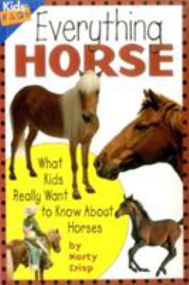 Everything Horse : What Kids Really Want to Know About Horses