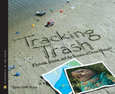 Tracking Trash : Flotsam, Jetsam, and the Science of Ocean Motion