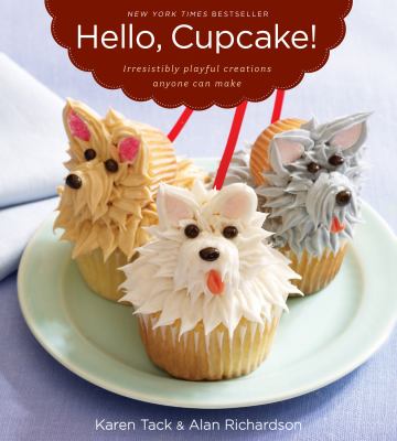 Hello, cupcake! : Irresistably playful creations anyone can make