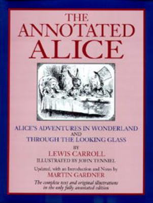 The annotated Alice : Alice's adventures in Wonderland & Through the looking glass,