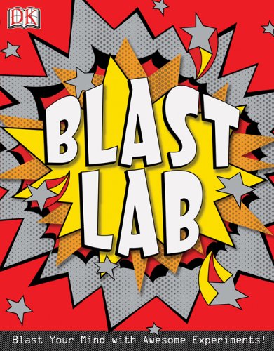 Blast lab : More than 30 mind-blasting experiments!.