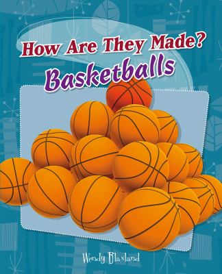 How are they made? : Basketballs