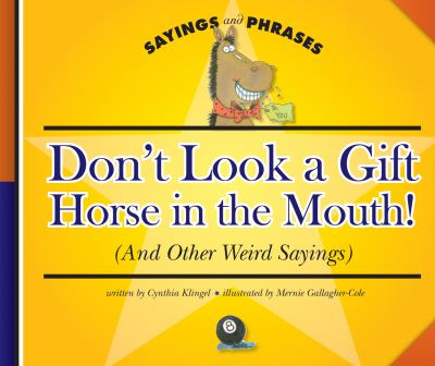 Don't look a gift horse in the mouth! (and other weird sayings)
