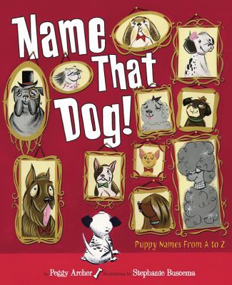 Name that dog! : Puppy poems from A to Z