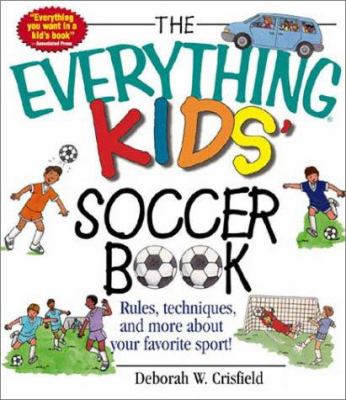 The everything kids' soccer book : Rules, techniques, and more about your favorite sport!