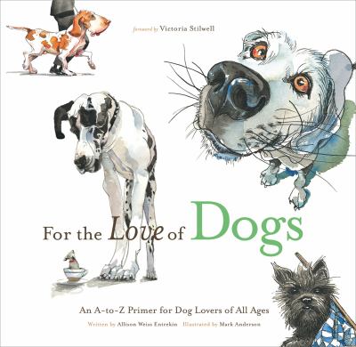 For the love of dogs : An A-to-Z primer for dog lovers of all ages /.