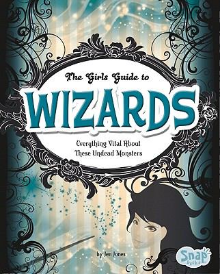 The girl's guide to wizards : Everything magical about these spellbinders