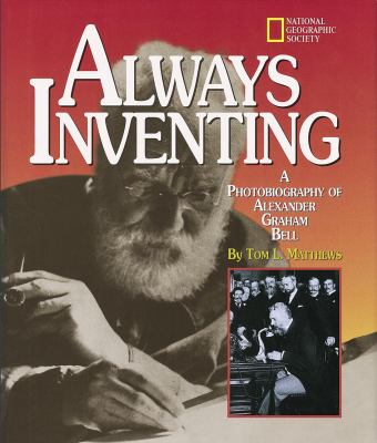 Always inventing : a photobiography of Alexander Graham Bell