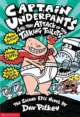 Captain Underpants and the attack of the talking toilets : Another epic novel by Dav Pilkey.