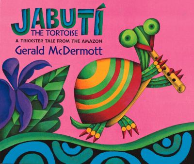 Jabutí, the tortoise : a trickster tale from the Amazon