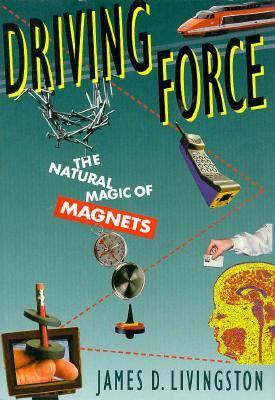 Driving force : the natural magic of magnets