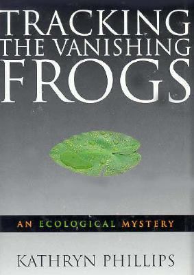 Tracking the vanishing frogs : an ecological mystery