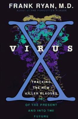 Virus X : tracking the new killer plagues : out of the present and into the future
