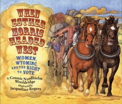 When Esther Morris headed West : women, Wyoming, and the right to vote