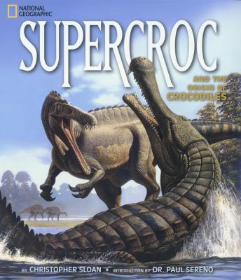 Supercroc : and the origin of crocodiles