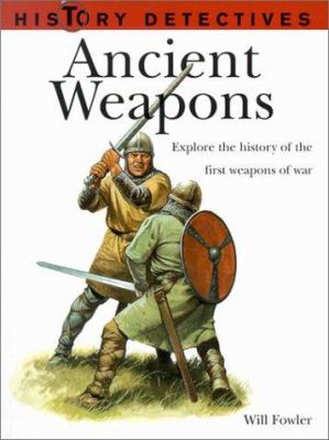 Ancient weapons : explore the history of the first weapons of war