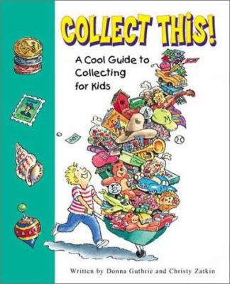 Collect this! : a cool guide to collecting for kids