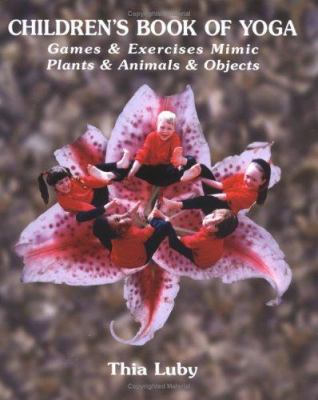 Children's book of yoga : games & exercises mimic plants & animals & objects