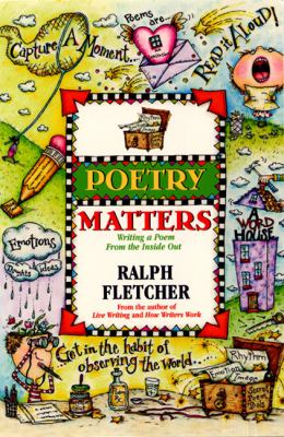 Poetry matters : writing a poem from the inside out