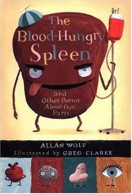 The blood-hungry spleen : and other poems about our parts