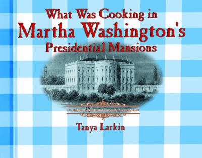 What was cooking in Martha Washington's presidential mansions?