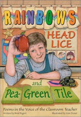 Rainbows, head lice, and pea-green tile : poems in the voice of the classroom teacher