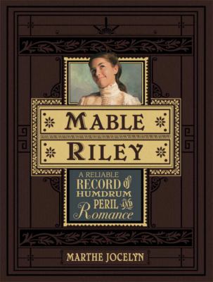 Mable Riley : a reliable record of humdrum, peril, and romance