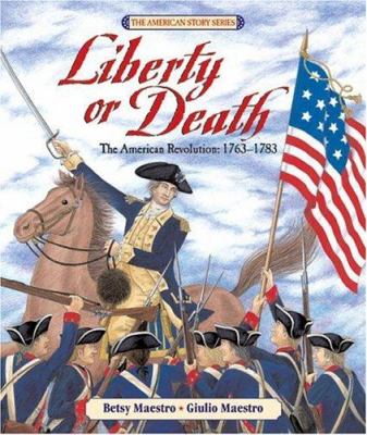 Liberty or death : the American Revolution, 1763-1783