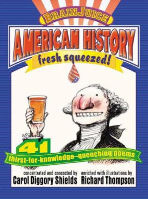 American history, fresh squeezed! : 41 thirst-for-knowledge-quenching poems