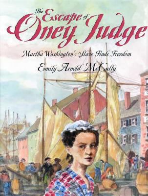 The escape of Oney Judge : Martha Washington's slave finds freedom