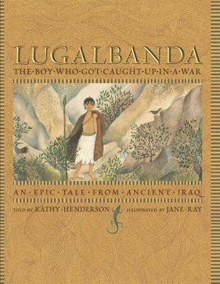 Lugalbanda : the boy who got caught up in a war