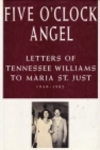 Five o'clock angel : letters of Tennessee Williams to Maria St. Just, 1948-1982