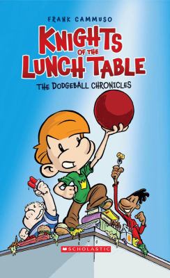 Knights of the lunch table. : The Dodgeball Chronicles. [1], The dodgeball chronicles /