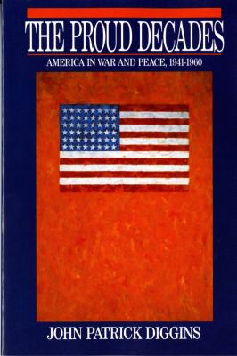 The proud decades : America in war and in peace, 1941-1960