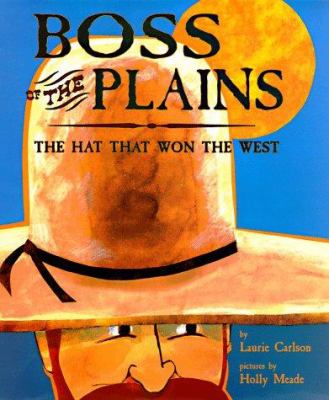 Boss of the plains : the hat that won the west