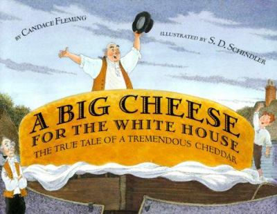 A big cheese for the White House : the true tale of a tremendous cheddar