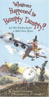 Whatever happened to Humpty Dumpty? : and other surprising sequels to Mother Goose rhymes