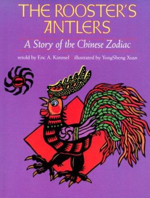The rooster's antlers : a story of the Chinese zodiac