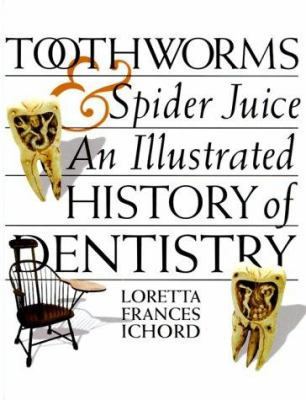 Toothworms and spider juice : an illustrated history of dentistry