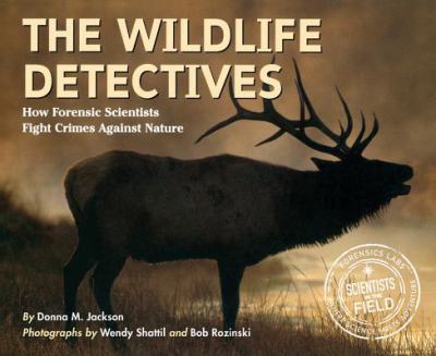 The wildlife detectives : how forensic scientists fight crimes against nature