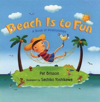 Beach is to fun : a book of relationships