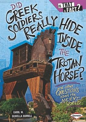 Did Greek soldiers really hide inside the Trojan horse? : and other questions about the ancient world