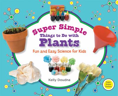 Super simple things to do with plants : fun and easy science for kids