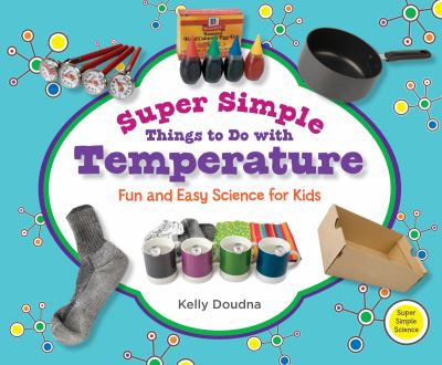 Super simple things to do with temperature : fun and easy science for kids