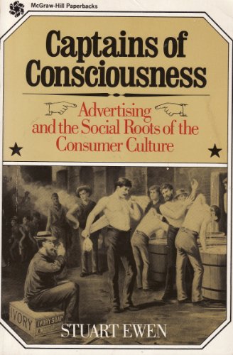 Captains of consciousness : advertising and the social roots of the consumer culture