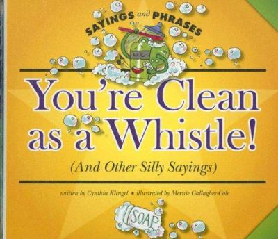 You're clean as a whistle : (and other silly sayings)