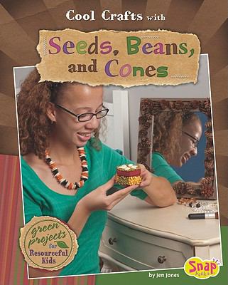 Cool crafts with seeds, beans, and cones : green projects for resourceful kids