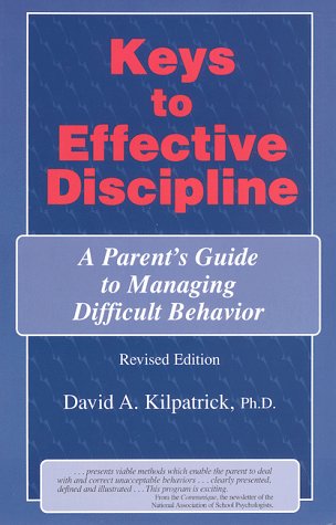 Keys to effective discipline : a parent's guide to managing difficult behavior