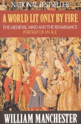 A world lit only by fire : the medieval mind and the Renaissance : portrait of an age